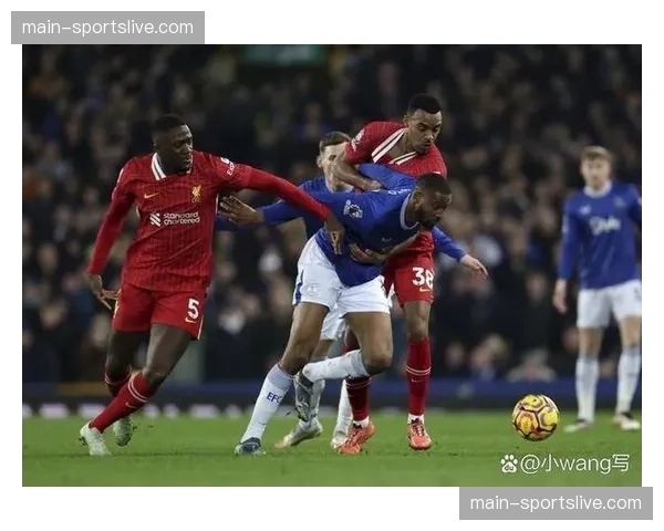利物浦客战埃弗顿默西塞德德比：红军冲击欧冠席位